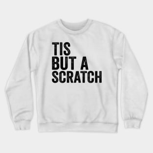 Tis But a Scratch - Text Style Black Font Crewneck Sweatshirt